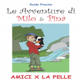 Le Avventure di Milo & Pinà. Amici per la pelle