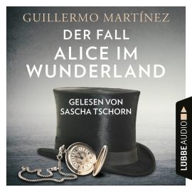 Hörbuch Der Fall Alice im Wunderland (Ungekürzt)  - Autor Guillermo Martínez   - gelesen von Sascha Tschorn