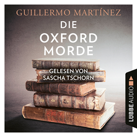Hörbuch Die Oxford-Morde  - Autor Guillermo Martínez   - gelesen von Sascha Tschorn