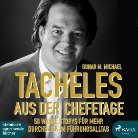 Hörbuch Tacheles aus der Chefetage: 50 wahre Storys für mehr Durchblick im Führungsalltag  - Autor Gunar M. Michael   - gelesen von Gunar M. Michael