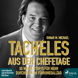 Hörbuch Tacheles aus der Chefetage: 50 wahre Storys für mehr Durchblick im Führungsalltag  - Autor Gunar M. Michael   - gelesen von Gunar M. Michael