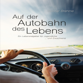 Hörbuch Auf der Autobahn des Lebens  - Autor Gunnar Brehme   - gelesen von Gunnar Brehme