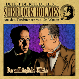 Hörbuch Der aufdringliche Offizier - Sherlock Holmes  - Autor Gunter Arentzen   - gelesen von Detlef Bierstedt