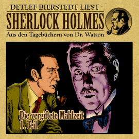 Hörbuch Die vergiftete Mahlzeit 1. Teil - Sherlock Holmes  - Autor Gunter Arentzen   - gelesen von Detlef Bierstedt