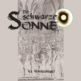 Hörbuch Die schwarze Sonne, Folge 6: Whitechapel  - Autor Günter Merlau   - gelesen von Schauspielergruppe