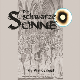 Hörbuch Whitechapel (Die schwarze Sonne 6)  - Autor Günter Merlau   - gelesen von Schauspielergruppe