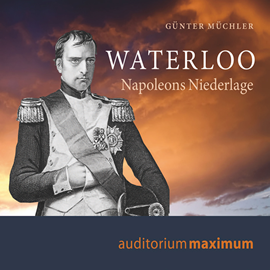 Hörbuch Waterloo - Napoleons Niederlage  - Autor Günter Müchler   - gelesen von Manfred Fenner