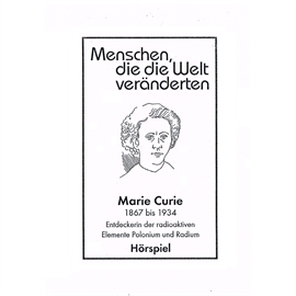 Hörbuch Marie Curie - Entdeckerin der radioaktiven Elemente Polonium und Radium  - Autor Günter Schmitz   - gelesen von Schauspielergruppe