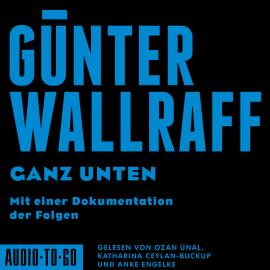 Hörbuch Ganz Unten - Mit einer Dokumentation der Folgen (ungekürzt)  - Autor Günter Wallraff   - gelesen von Schauspielergruppe