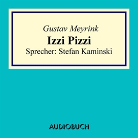 Hörbuch Izzi Pizzi  - Autor Gustav Meyrink   - gelesen von Stefan Kaminski