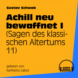 Hörbuch Achill neu bewaffnet I (Sagen des klassischen Altertums 11)  - Autor Gustav Schwab   - gelesen von Karlheinz Gabor