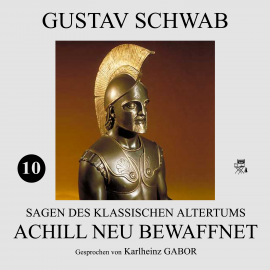 Hörbuch Achill neu bewaffnet (Sagen des klassischen Altertums 10)  - Autor Gustav Schwab   - gelesen von Karlheinz Gabor