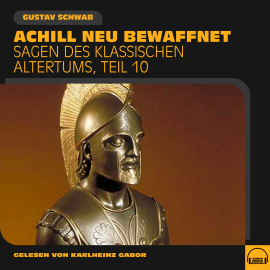 Hörbuch Achill neu bewaffnet (Sagen des klassischen Altertums, Teil 10)  - Autor Gustav Schwab   - gelesen von Schauspielergruppe