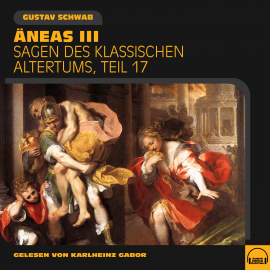 Hörbuch Äneas III (Sagen des klassischen Altertums, Teil 17)  - Autor Gustav Schwab   - gelesen von Schauspielergruppe