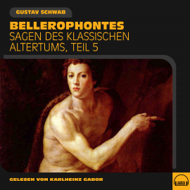 Hörbuch Bellerophontes (Sagen des klassischen Altertums, Teil 5)  - Autor Gustav Schwab   - gelesen von Schauspielergruppe