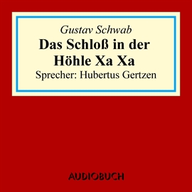 Hörbuch Das Schloss in der Höhle Xa Xa  - Autor Gustav Schwab   - gelesen von Hubertus Gertzen