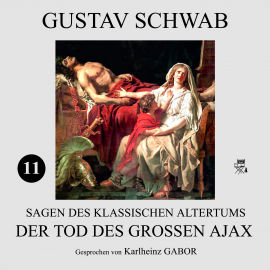 Hörbuch Der Tod des großen Ajax (Sagen des klassischen Altertums 11)  - Autor Gustav Schwab   - gelesen von Karlheinz Gabor