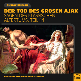Hörbuch Der Tod des großen Ajax (Sagen des klassischen Altertums, Teil 11)  - Autor Gustav Schwab   - gelesen von Schauspielergruppe