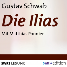 Hörbuch Die Ilias  - Autor Gustav Schwab   - gelesen von Matthias Ponnier