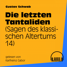 Hörbuch Die letzten Tantaliden (Sagen des klassischen Altertums 14)  - Autor Gustav Schwab   - gelesen von Karlheinz Gabor