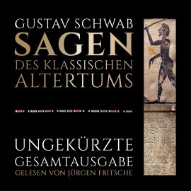 Hörbuch Gustav Schwab: Sagen des klassischen Altertums - Ungekürzte Gesamtausgabe  - Autor Gustav Schwab   - gelesen von Jürgen Fritsche