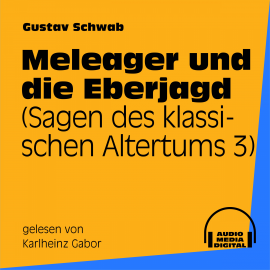 Hörbuch Meleager und die Eberjagd (Sagen des klassischen Altertums 3)  - Autor Gustav Schwab   - gelesen von Karlheinz Gabor