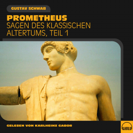 Hörbuch Prometheus (Sagen des klassischen Altertums, Teil 1)  - Autor Gustav Schwab   - gelesen von Schauspielergruppe