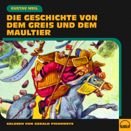 Hörbuch Die Geschichte von dem Greis und dem Maultier  - Autor Gustav Weil   - gelesen von Gerald Pichowetz