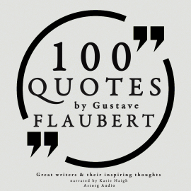 Hörbuch 100 quotes by Gustave Flaubert  - Autor Gustave Flaubert   - gelesen von Katie Haigh
