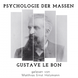 Hörbuch Psychologie der Massen  - Autor Gustave Le Bon   - gelesen von Matthias Ernst Holzmann