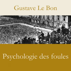 Hörbuch Psychologie des foules  - Autor Gustave Le Bon   - gelesen von Amir Haouara