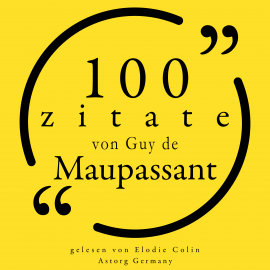 Hörbuch 100 Zitate von Guy de Maupassant  - Autor Guy de Maupassant   - gelesen von Elodie Colin