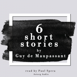 Hörbuch 6 short stories by Guy de Maupassant  - Autor Guy de Maupassant   - gelesen von Paul Spera