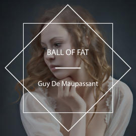 Hörbuch Ball of Fat  - Autor Guy De Maupassant   - gelesen von Bob Neufeld