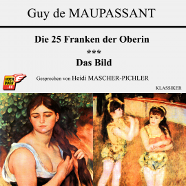 Hörbuch Die 25 Franken der Oberin / Das Bild  - Autor Guy de Maupassant   - gelesen von Heidi Mascher-Pichler