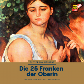 Hörbuch Die 25 Franken der Oberin  - Autor Guy de Maupassant   - gelesen von Heidi Mascher-Pichler