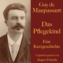Hörbuch Guy de Maupassant: Das Pflegekind  - Autor Guy de Maupassant   - gelesen von Jürgen Fritsche
