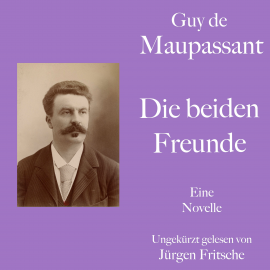 Hörbuch Guy de Maupassant: Die beiden Freunde  - Autor Guy de Maupassant   - gelesen von Jürgen Fritsche