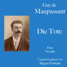 Hörbuch Guy de Maupassant: Die Tote  - Autor Guy de Maupassant   - gelesen von Jürgen Fritsche