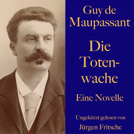 Hörbuch Guy de Maupassant: Die Totenwache  - Autor Guy de Maupassant   - gelesen von Jürgen Fritsche