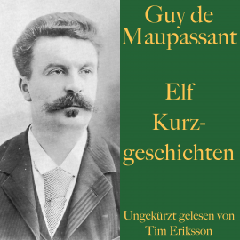Hörbuch Guy de Maupassant: Elf Kurzgeschichten  - Autor Guy de Maupassant   - gelesen von Tim Eriksson