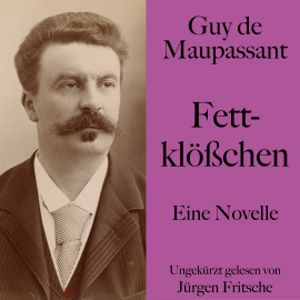 Hörbuch Guy de Maupassant: Fettklößchen  - Autor Guy de Maupassant   - gelesen von Jürgen Fritsche