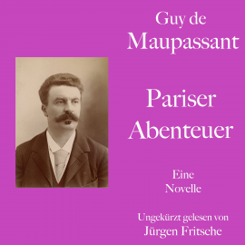 Hörbuch Guy de Maupassant: Pariser Abenteuer  - Autor Guy de Maupassant   - gelesen von Jürgen Fritsche