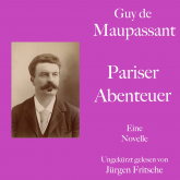 Guy de Maupassant: Pariser Abenteuer