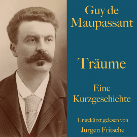 Hörbuch Guy de Maupassant: Träume  - Autor Guy de Maupassant   - gelesen von Jürgen Fritsche