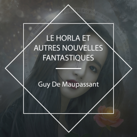 Hörbuch Le Horla et autres nouvelles fantastiques  - Autor Guy De Maupassant   - gelesen von Naf