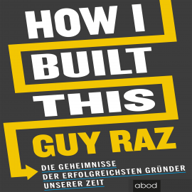 Hörbuch How I Built This  - Autor Guy Raz   - gelesen von Sebastian Pappenberger