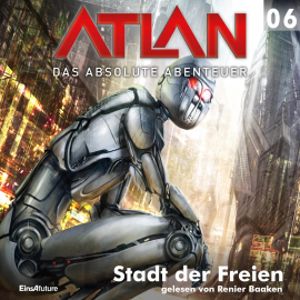 Hörbuch Stadt der Freien (Atlan - Das absolute Abenteuer 06)  - Autor H.G. Ewers   - gelesen von Renier Baaken