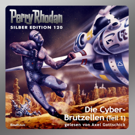 Hörbuch Die Cyber-Brutzellen - Teil 1 (Perry Rhodan Silber Edition 120)  - Autor H.G. Francis   - gelesen von Axel Gottschick