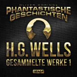 Hörbuch Phantastische Geschichten, H.G.Wells - Gesammelte Werke 1  - Autor H.G.Wells, Oliver Döring   - gelesen von Schauspielergruppe